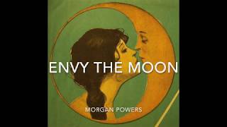 Envy the Moon- Morgan Powers