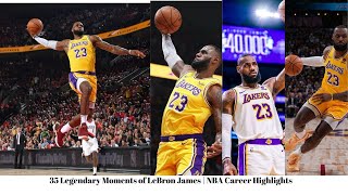 35 Legendary Moments of LeBron James | NBA Career Highlights