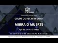 Mirra o muerte| Ayuda Javier Santos| Culto de Recibimiento| 17/02/23