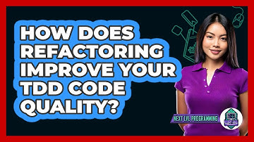 How Does Refactoring Improve Your TDD Code Quality? - Next LVL Programming