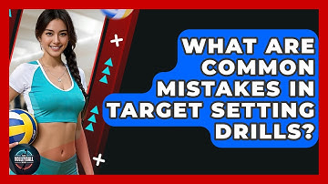 What Are Common Mistakes In Target Setting Drills? - The Volleyball Hub
