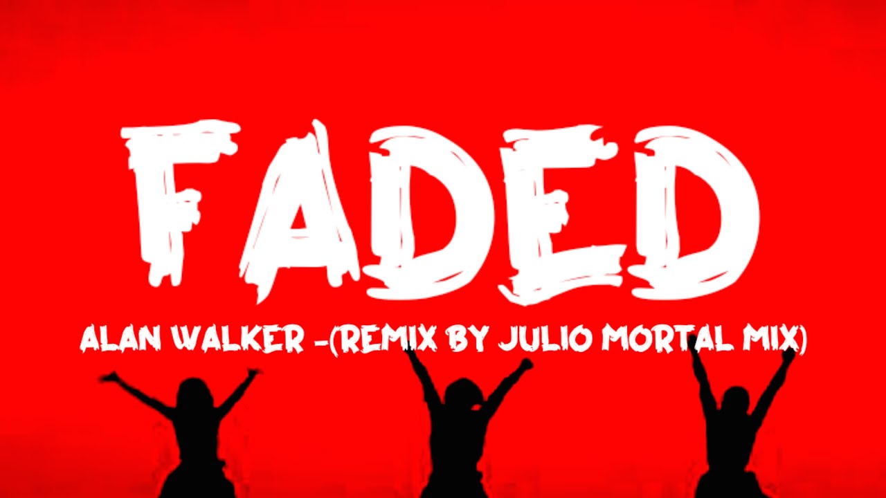 Alan Walker   Faded Remix by Julio Mortal Mix Lyrics