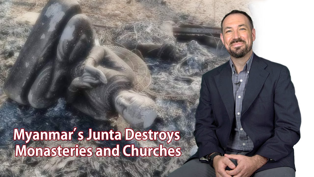 Myanmar’s Junta Destroys Monasteries and Churches