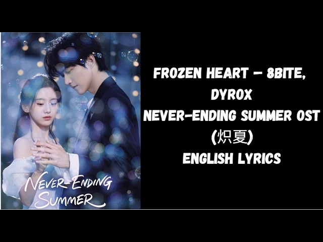 [MV] FROZEN HEART – 8BITE, DYROX | Never-Ending Summer (炽夏) OST | Daniel Zhou | English Lyrics