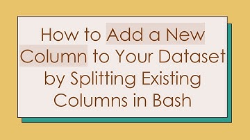 How to Add a New Column to Your Dataset by Splitting Existing Columns in Bash