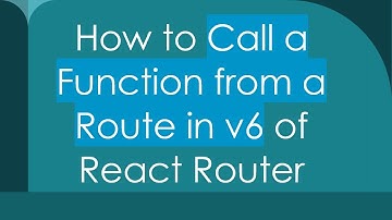 How to Call a Function from a Route in v6 of React Router