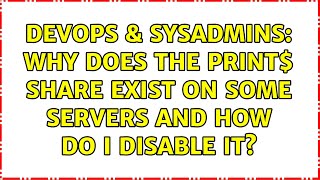 DevOps & SysAdmins: Why Does the Print$ Share Exist on Some Servers and How Do I Disable It?