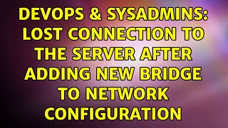 Famous DevOps & SysAdmins: Lost connection to the server after adding new bridge to network configuration Net Worth