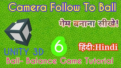 Unity Tutorial -Ball Balance 3D Game : Camera Follow Script  [Part:6] [हिन्दी-Hindi] for Beginners