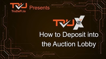 Tru2X:  How to Deposit into the Auction Lobby