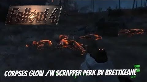 Fallout 4 Xbox One Mods|Corpses Glow /W Scrapper Perk
