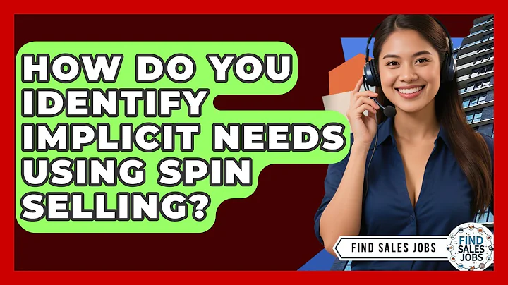 How Do You Identify Implicit Needs Using SPIN Selling? - Find Sales Jobs