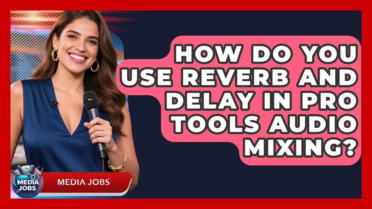 How Do You Use Reverb And Delay In Pro Tools Audio Mixing? - Media Jobs