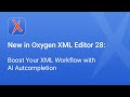 New in Oxygen XML Editor 28: Boost Your XML Workflow with AI Autcompletion