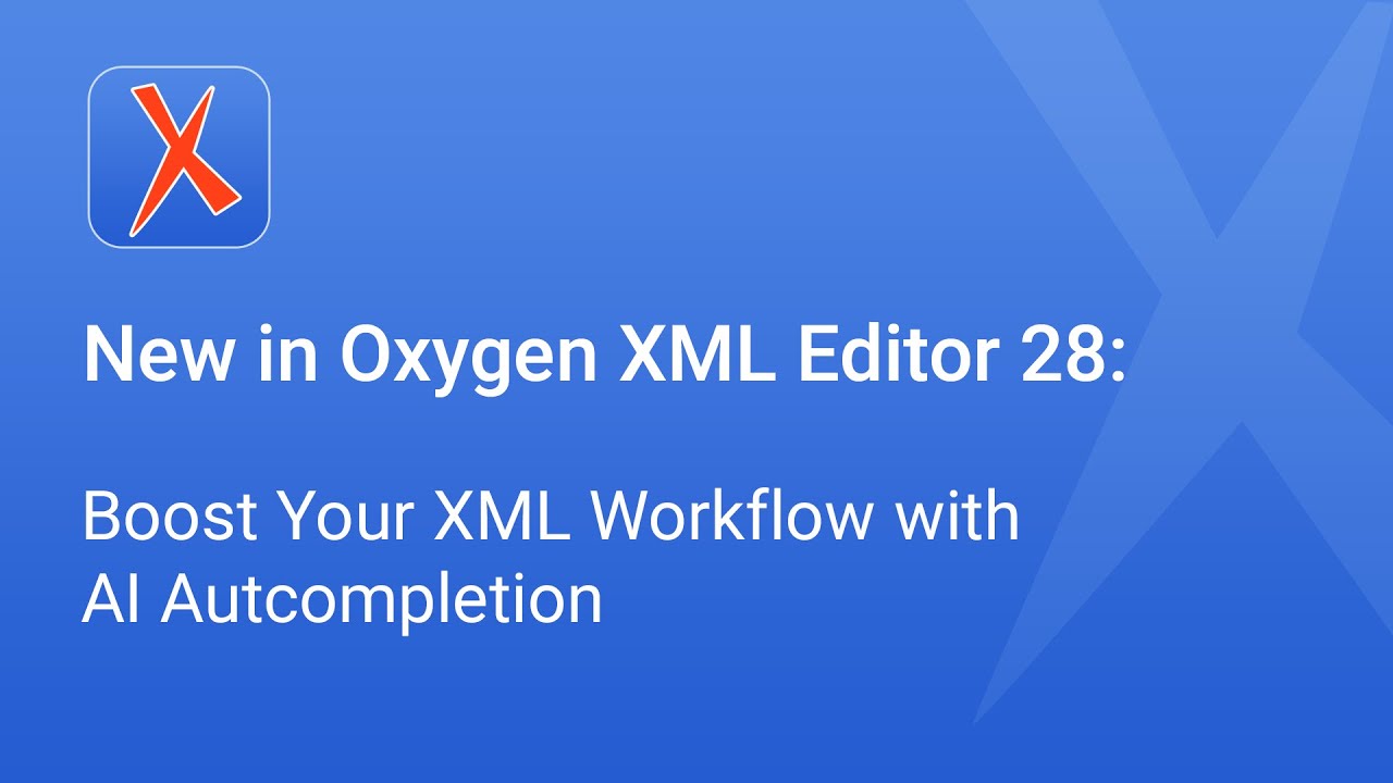 Новое в Oxygen XML Editor 28: ускорьте работу с XML с помощью функции автодополнения на основе ИИ