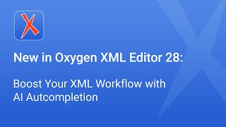 New in Oxygen XML Editor 28: Boost Your XML Workflow with AI