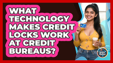 What Technology Makes Credit Locks Work At Credit Bureaus? - Student Score Builder