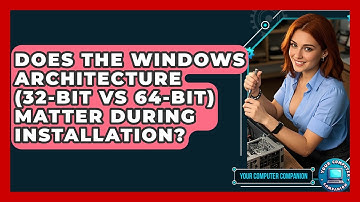 Does The Windows Architecture (32-bit Vs 64-bit) Matter During Installation?