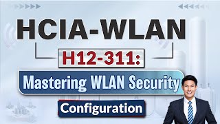 HCIA WLAN Expert Shares Top Tips for WLAN Security Mastery