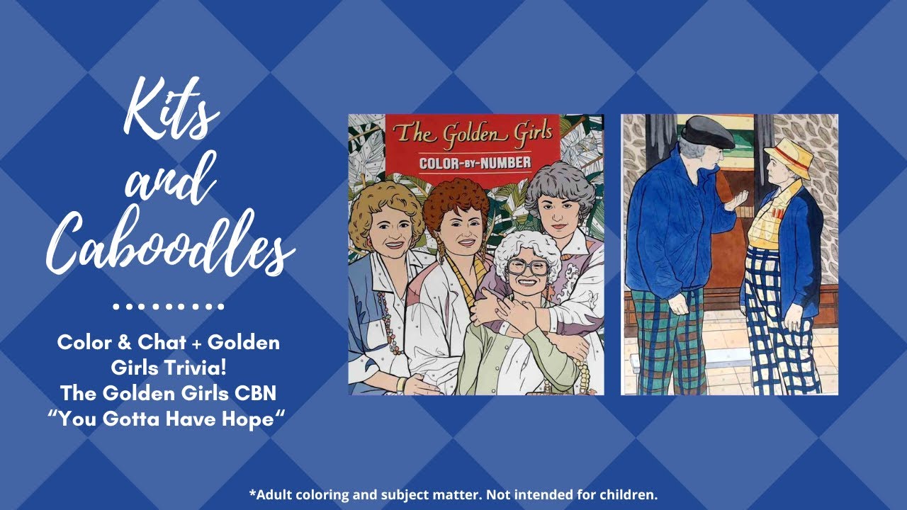 Color & Chat + Golden Girls Trivia! The Golden Girls CBN“You Gotta