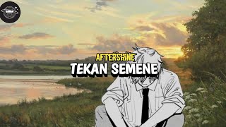 TEKAN SEMENE - AFTERSHINE (Lyrics)