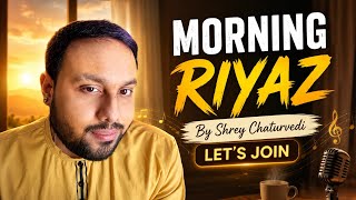 Morning Riyaz By Shrey Chaturvedi Let's Join