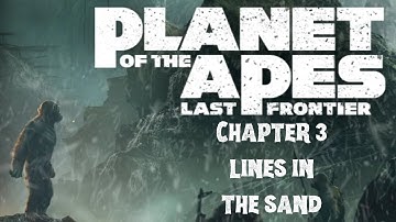 Planet of the Apes: Last Frontier Chapter 3 - Lines in the Sand