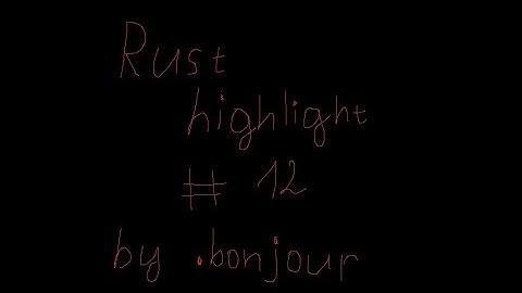 Rust highlight #12 | by bonjour