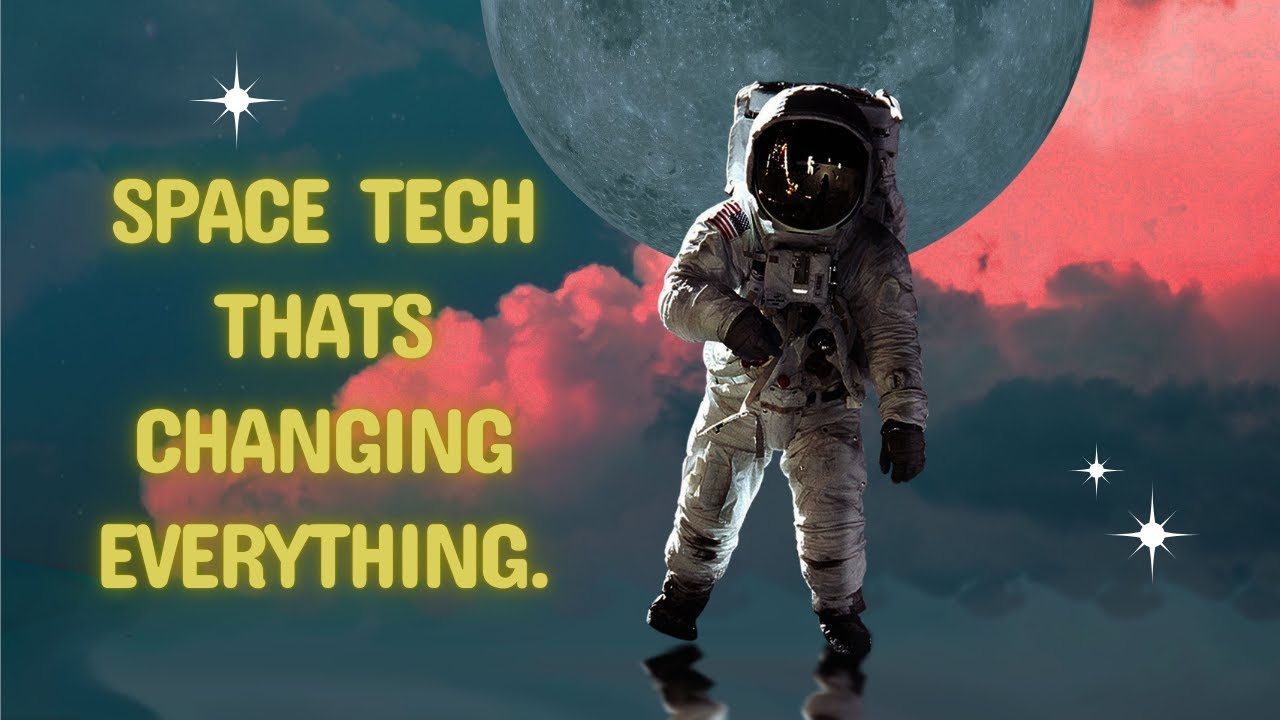 Space Tech That’s Changing Everything. - YouTube