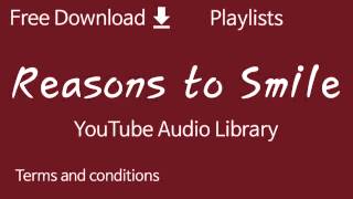 Reasons to Smile | YouTube Audio Library
