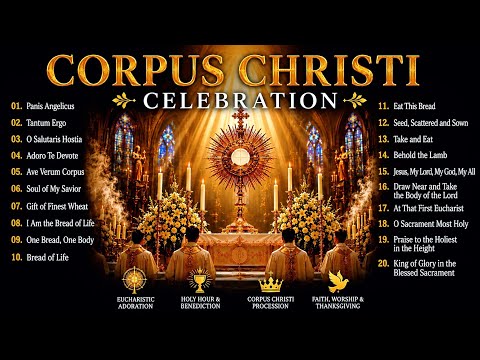 Corpus Christi Celebration | 20 Most Beautiful Catholic Hymns to the Blessed Sacrament
