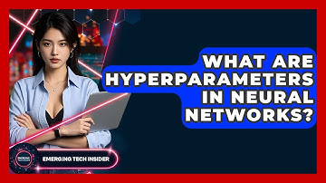 What Are Hyperparameters In Neural Networks? - Emerging Tech Insider
