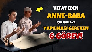 Vefat Eden Anne-Babamız İçin Mutlaka Yapmamız Gereken 6 GÖREV! Yapmadıysan Hemen Yap!