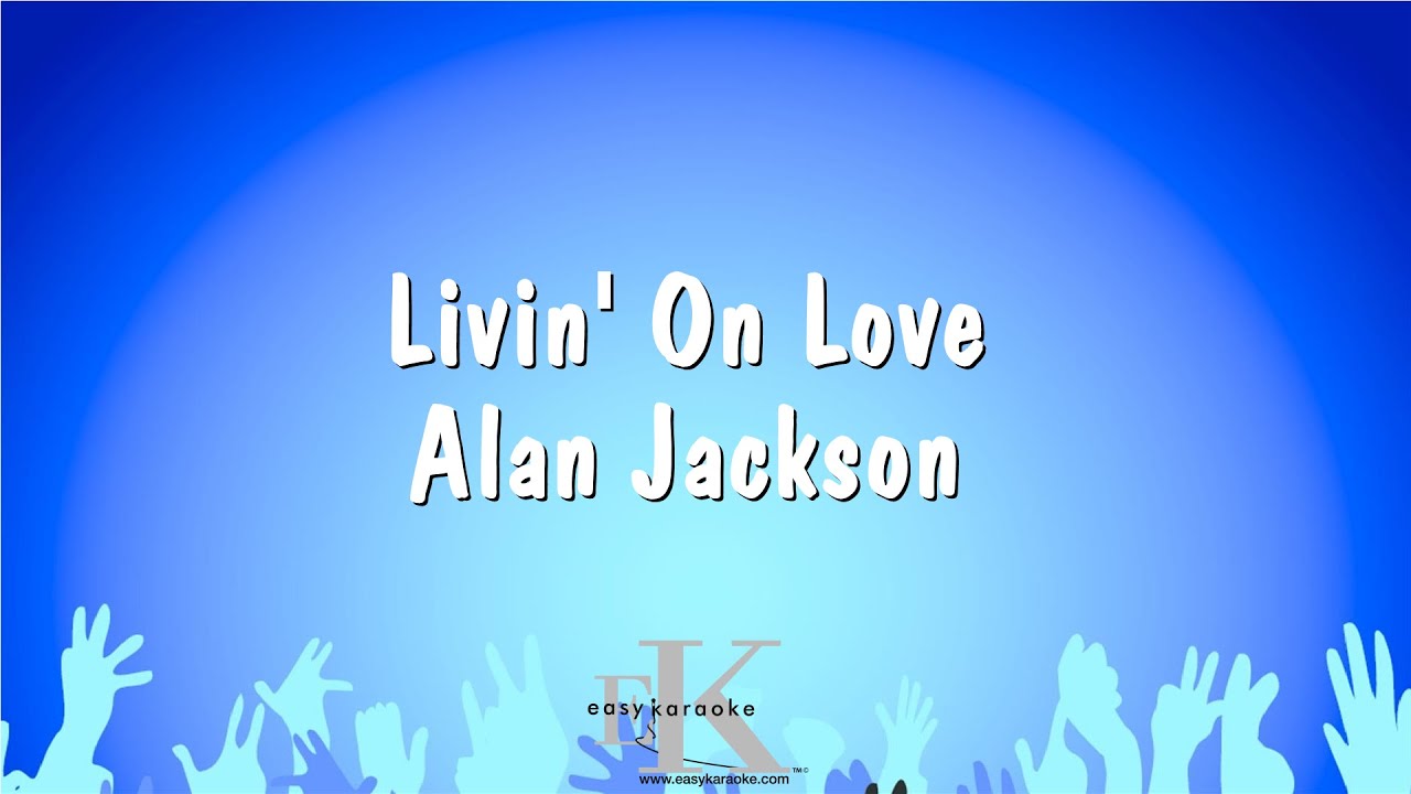 Livin' On Love Alan Jackson (Karaoke Version) YouTube