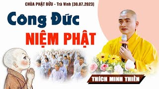 Thiết thực cho hành giả tu Tịnh Độ// CÔNG ĐỨC NIỆM PHẬT | Rất Hay | Thầy Minh Thiền [30.07.2023].