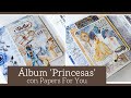 (2/2) ALBUM PRINCESAS con PAPERS FOR YOU - TUTORIAL | LLUNA NOVA SCRAP
