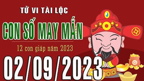 CON SỐ TÀI LỘC HÀNG NGÀY,  THỨ BẢY (02-09-2023)  CHO 12 CON GIÁP: Giàu có & Thịnh Vượng