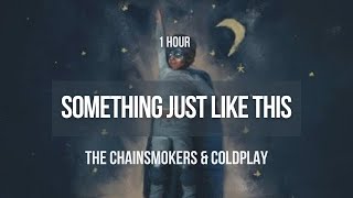 [1 hour] The Chainsmokers & Coldplay  Something Just Like This | Lyrics
