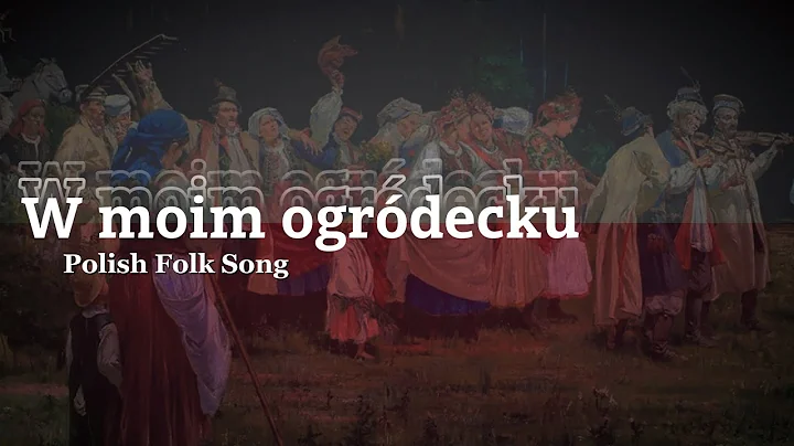 "W moim ogródecku" ("In my little garden") - Polish Folk Song