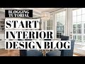 How To Start An Interior Design Blog | Interior Design Blogging