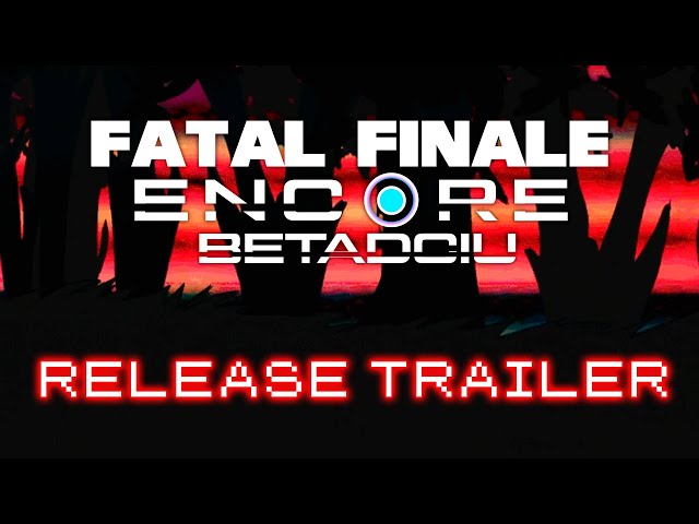 Fatal Finale Encore FINAL BETADCIU | RELEASE TRAILER class=