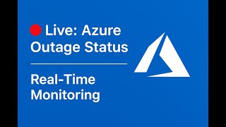 🔴 Live: Azure Outage Status | Real-Time Updates from Azure Portal (Global Monitoring)