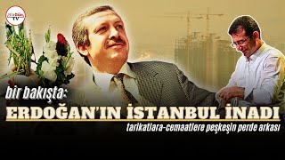 Bir Bakışta: Erdoğan'ın İstanbul İnadı... | Tarikatlara-Cemaatlere peşkeşin perde arkası!