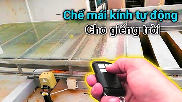 Cách Lắp mái kính giếng trời tự động từ motor cửa trượt | Trinh AGS