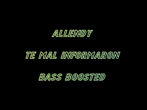 ALLENDY - TE MAL INFORMARON BASS BOOSTED