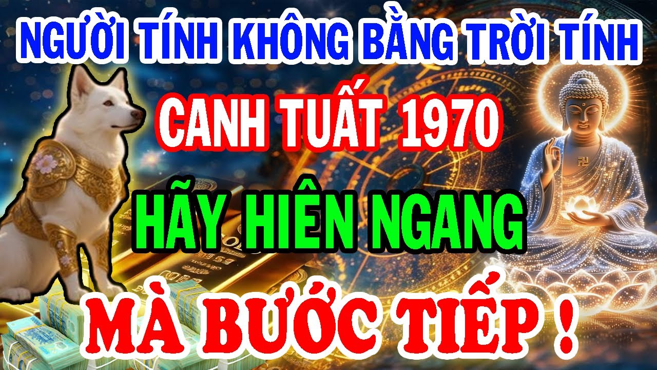 Trời Cao Chỉ Rõ! Tuổi Canh Tuất 1970: Dẫu Đời Nghiệt Ngã, Cũng Hãy Hiên Ngang Mà Bước Tiếp.