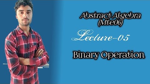 Lecture-05 Unit-01(Binary Operation) MTE-06 Abstract Algebra/Group Theory (SPECIAL IGNOU )