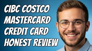 How To Decide If CIBC Costco Mastercard Is Right For You