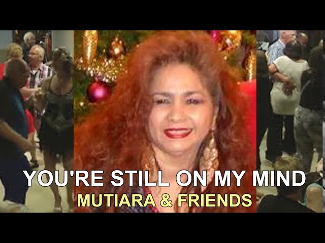 YOU'RE STILL ON MY MIND - MUTIARA & FRIENDS class=