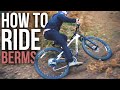 HOW TO RIDE CORNERS FASTER - MTB BERM TUTORIAL!